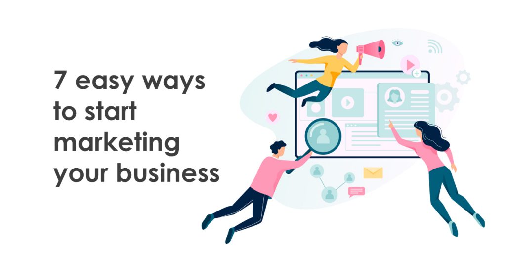 7 easy ways to start marketing your business today 