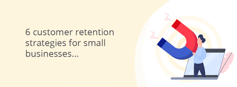 6 Customer Retention Strategies For A Small Business