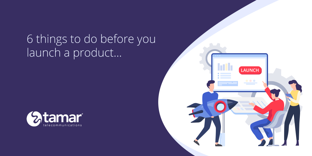 6 Things To Do Before You Launch A Prodcut